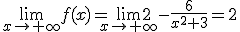 \lim_{x \mapsto  + \infty} f(x)= \lim_{x \mapsto   +\infty }2-\frac{6}{x^2+3}=2